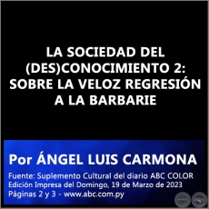 LA SOCIEDAD DEL (DES)CONOCIMIENTO 2: SOBRE LA VELOZ REGRESIN A LA BARBARIE - Por NGEL LUIS CARMONA - Domingo, 19 de Marzo de 2023
